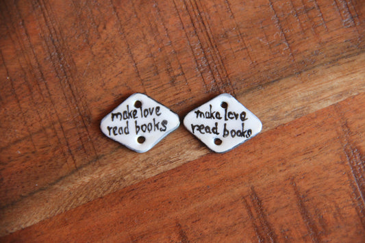 make love, read books - a pair of ceramic CONNECTORS