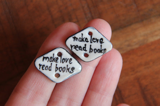 make love, read books - a pair of ceramic CONNECTORS