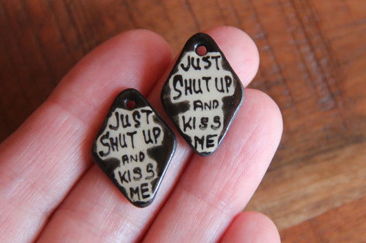 JUST SHUT UP AND KISS ME... a pair of ceramic earring dangles / charms